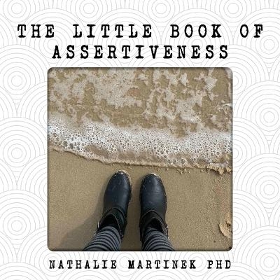 The Little Book of Assertiveness - Nathalie Martinek