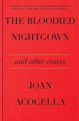 The Bloodied Nightgown and Other Essays - Joan Acocella