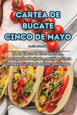 Cartea de Bucate Cinco de Mayo -  Emilia Stăruială