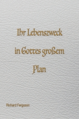 Eure Lebensaufgabe in Gottes großem Plan - Richard Ferguson