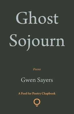 Ghost Sojourn - Gwen Sayers