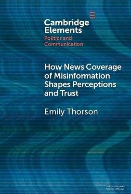 How News Coverage of Misinformation Shapes Perceptions and Trust - Emily Thorson