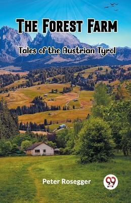 The Forest FarmTales of the Austrian Tyrol (Edition2023) - Peter Rosegger