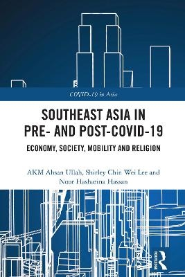 Southeast Asia in Pre- and Post-COVID-19 - Akm Ahsan Ullah, Shirley Chin Wei Lee, Noor Hasharina Hassan