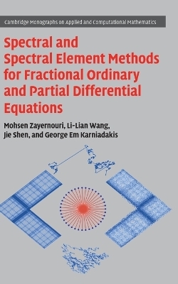 Spectral and Spectral Element Methods for Fractional Ordinary and Partial Differential Equations - Mohsen Zayernouri, Li-Lian Wang, Jie Shen, George Em Karniadakis