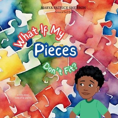 What If My Pieces Don't Fit - Marya P Sherron