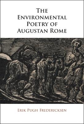 The Environmental Poetry of Augustan Rome - Erik Pugh Fredericksen