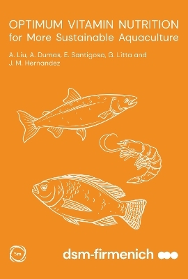 Optimum Vitamin Nutrition for More Sustainable Aquaculture - Angela Liu, André Dumas, Ester Santigosa, Gilberto Litta, José-María Hernandez