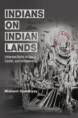 Indians on Indian Lands - Nishant Upadhyay