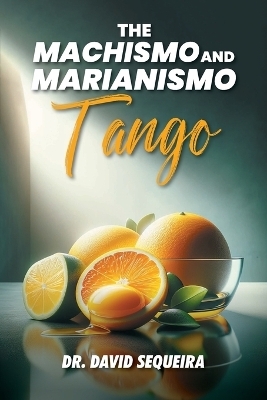 The Machismo and Marianismo Tango - Dr David Sequeira