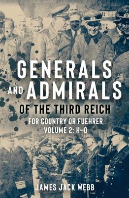 Generals and Admirals of the Third Reich - James Jack Webb