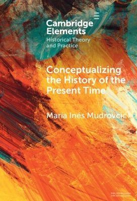 Conceptualizing the History of the Present Time - María Inés Mudrovcic