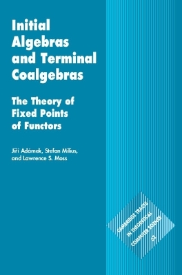 Initial Algebras and Terminal Coalgebras - Jiří Adámek, Stefan Milius, Lawrence S. Moss