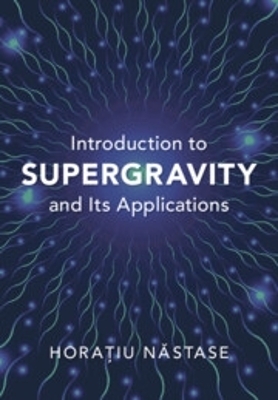 Introduction to Supergravity and its Applications - Horatiu Nastase