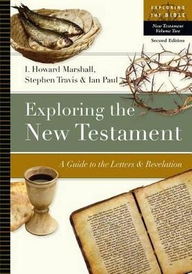 Exploring the New Testament - I. Howard Marshall, Stephen Travis, Ian Paul