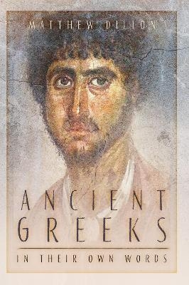 Ancient Greeks in Their Own Words - Matthew Dillon