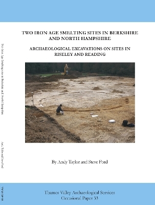 Two Iron Age smelting sites in Berkshire and North Hampshire - Andy Taylor