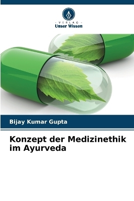 Konzept der Medizinethik im Ayurveda - Bijay Kumar Gupta