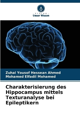 Charakterisierung des Hippocampus mittels Texturanalyse bei Epileptikern - Zuhal Yousof Hessean Ahmed, Mohamed Elfadil Mohamed