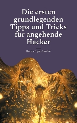 Die ersten grundlegenden Tipps und Tricks für angehende Hacker - Hacker CipherShadow