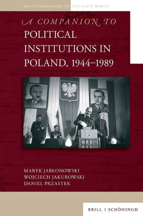 A Companion to Political Institutions in Poland, 1944–1989 - Marek Jabłonowski, Wojciech Jakubowski, Daniel Przastek