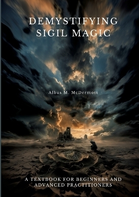 Demystifying Sigil Magic - Albus M. McDermott