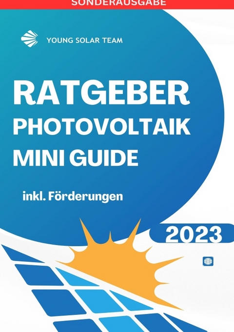 RATGEBER PHOTOVOLTAIK MINI GUIDE 2023: Inklusive Förderungen Förderungen DE, AT - SONDERAUSGABE - JAMES THOMAS BATLER