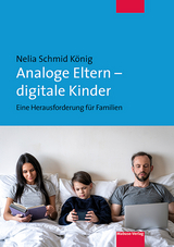 Analoge Eltern – digitale Kinder - Nelia Schmid König