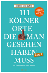 111 Kölner Orte, die man gesehen haben muss - Imgrund, Bernd