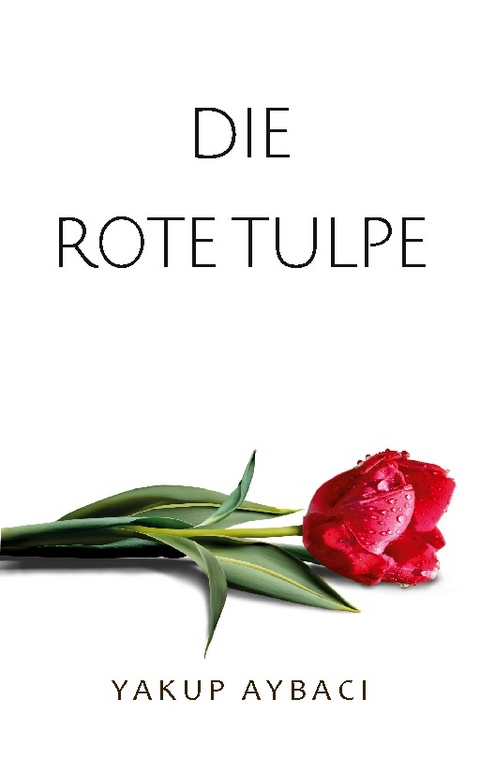 Die rote Tulpe - Yakup Aybaci