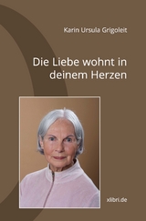 Die Liebe wohnt in deinem Herzen! - Karin Ursula Grigoleit