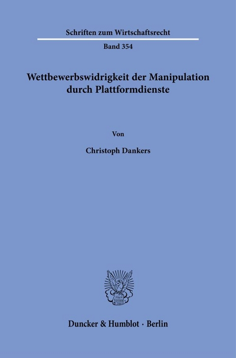 Wettbewerbswidrigkeit der Manipulation durch Plattformdienste. - Christoph Dankers