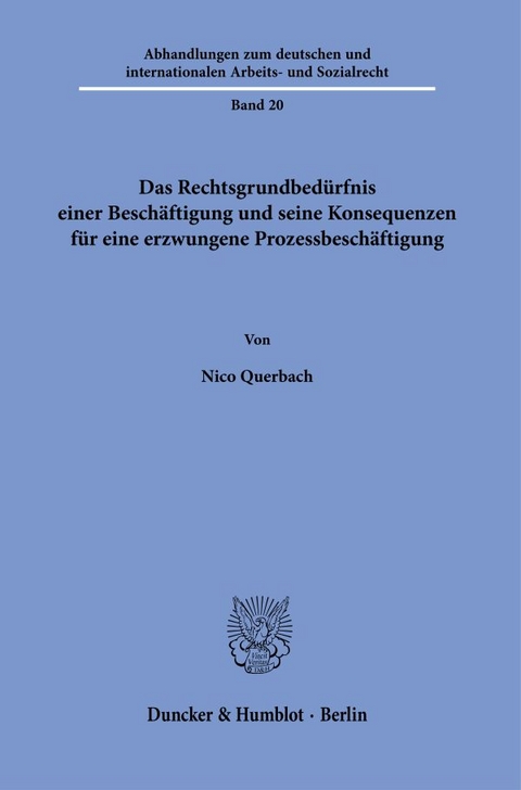 Das Rechtsgrundbedürfnis einer Beschäftigung und seine Konsequenzen für eine erzwungene Prozessbeschäftigung - Nico Querbach