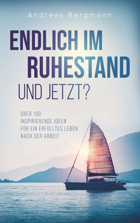 Endlich im Ruhestand - und jetzt? -  Andreas Bergmann