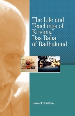 The Life and Teachings of Krishna Das Baba of Radhakund - Zakrent Christian