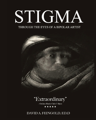 Stigma - Through the Eyes of a Bipolar Artist - David A Feingold