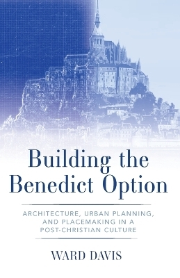 Building the Benedict Option - Ward Davis