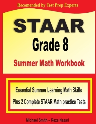 STAAR Grade 8 Summer Math Workbook - Michael Smith, Reza Nazari