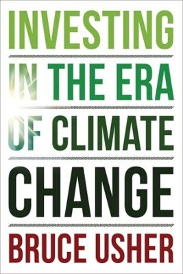 Investing in the Era of Climate Change - Bruce Usher