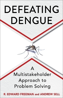 Defeating Dengue - R. Edward Freeman, Andrew Sell