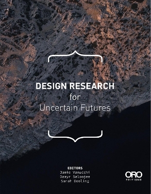 Design Research for Uncertain Futures - Jamie Vanucchi, Ozayr Saloojee, Sarah Dooling