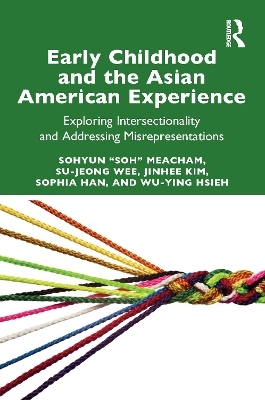 Early Childhood and the Asian American Experience - Sohyun "Soh" Meacham, Su-Jeong Wee, Jinhee Kim, Sophia Han, Wu-Ying Hsieh