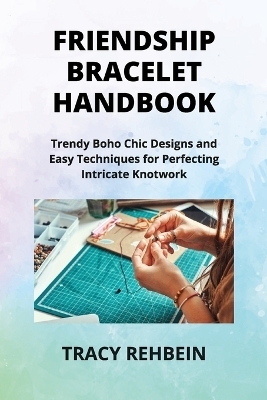 Friendship Bracelet Handbook - Tracy Rehbein