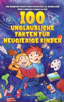 100 unglaubliche Fakten für neugierige Kinder - Brice Brant, Special Art Learning