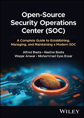 Open-Source Security Operations Center (SOC) - Alfred Basta, Nadine Basta, Waqar Anwar, Mohammad Ilyas Essar