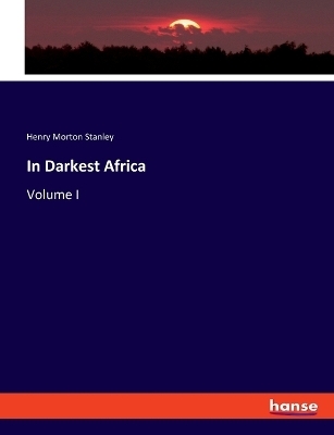 In Darkest Africa - Henry Morton Stanley