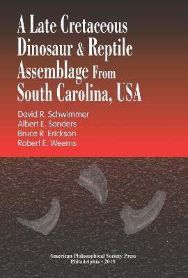 A Late Cretaceous Dinosaur & Reptile Assemblage from South Carolina, USA - Albert E. Sanders, Bruce R. Erickson, David R. Schwimmer, Robert E. Weems