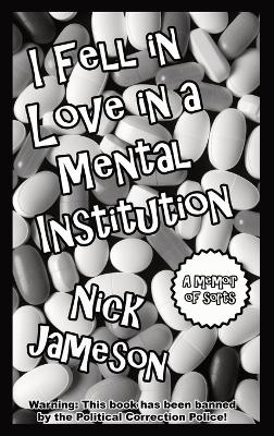 I Fell in Love in a Mental Institution - Nick Jameson