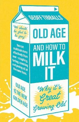 Old Age and How To Milk It - Geoff Tibballs