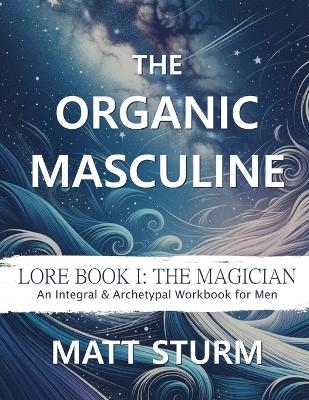 The Organic Masculine - Matt Sturm